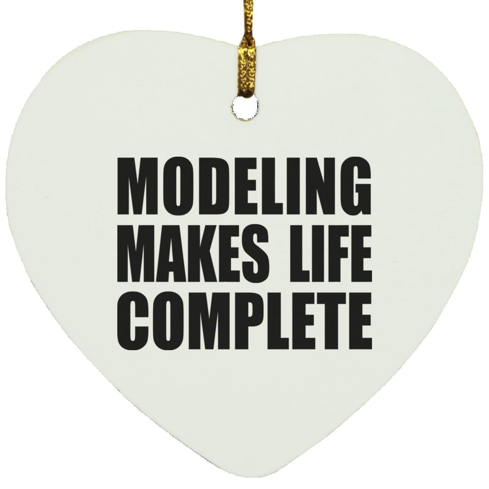 Modeling Makes Life Complete - Heart Ornament