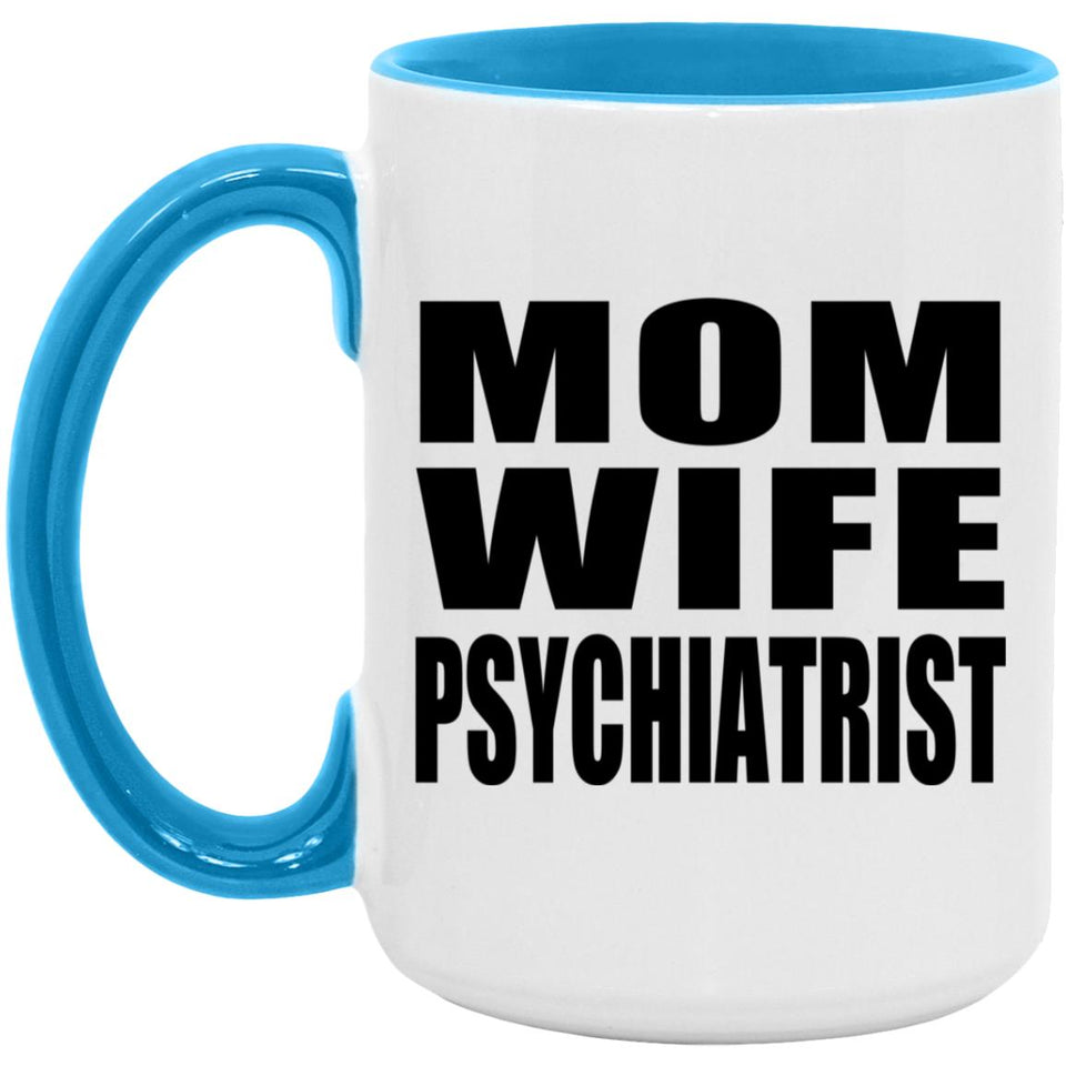 Mom Wife Psychiatrist - 15oz Accent Mug Blue
