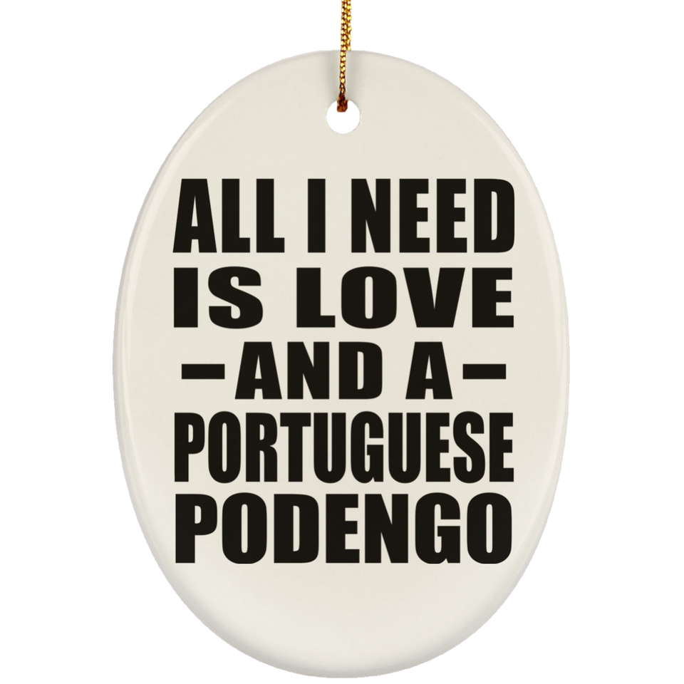All I Need Is Love And A Portuguese Podengo - Oval Ornament