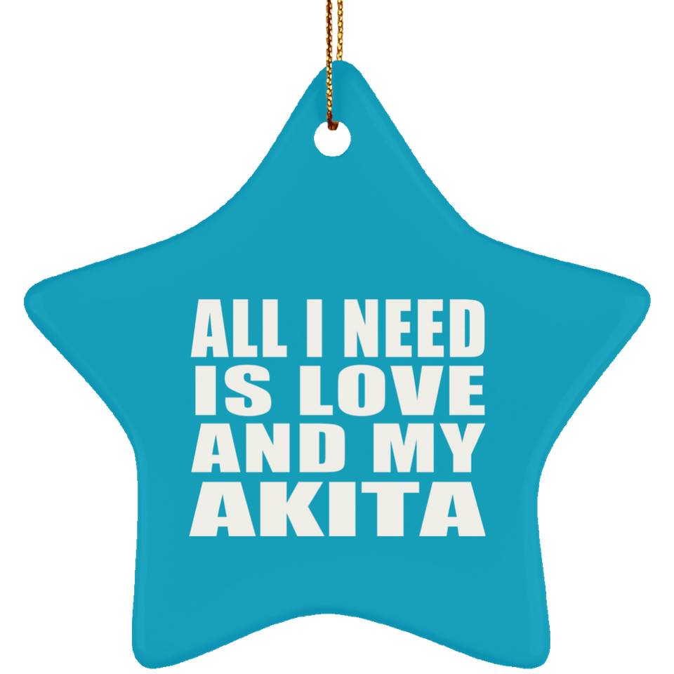 All I Need Is Love And My Akita - Star Ornament