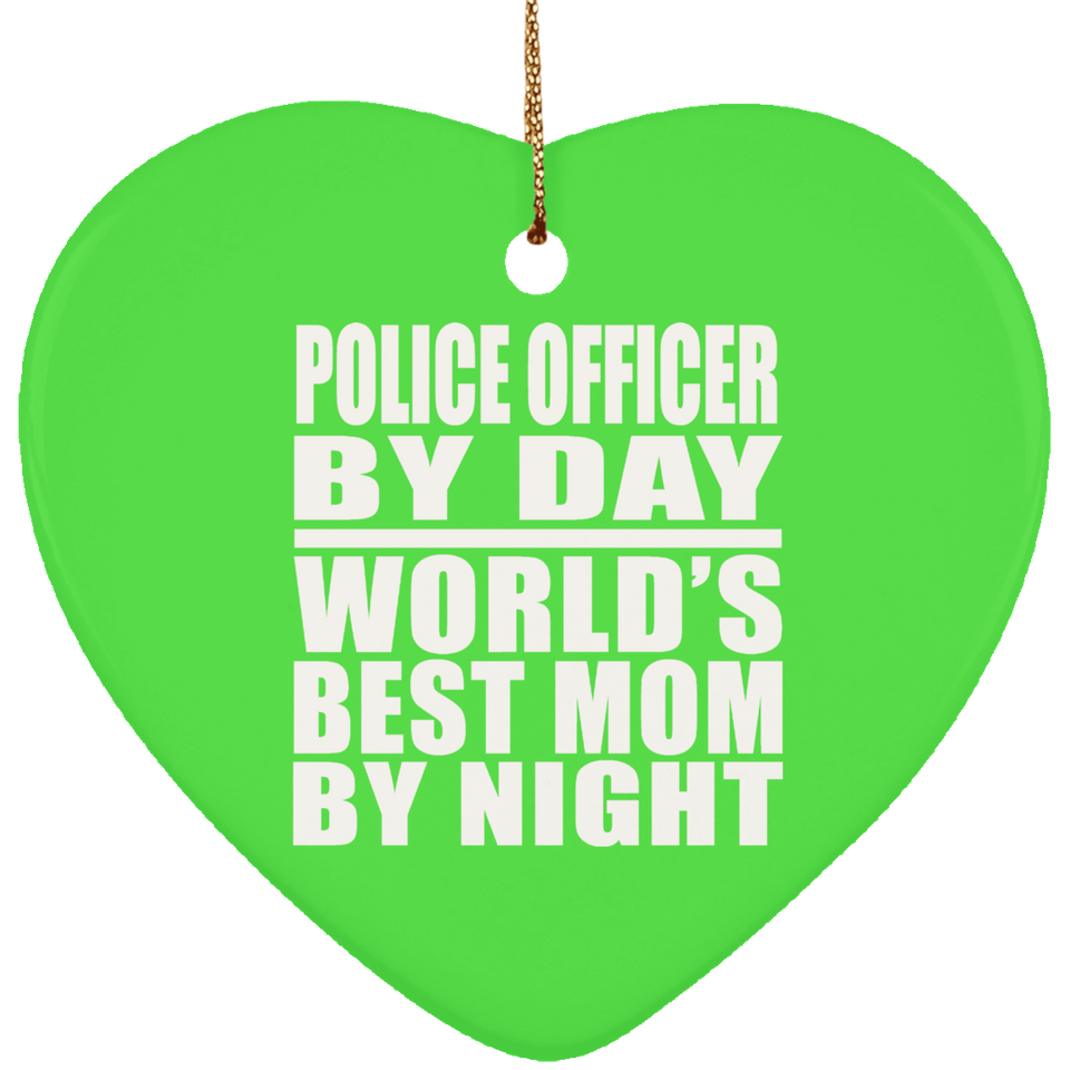 Police Officer By Day World's Best Mom By Night - Heart Ornament