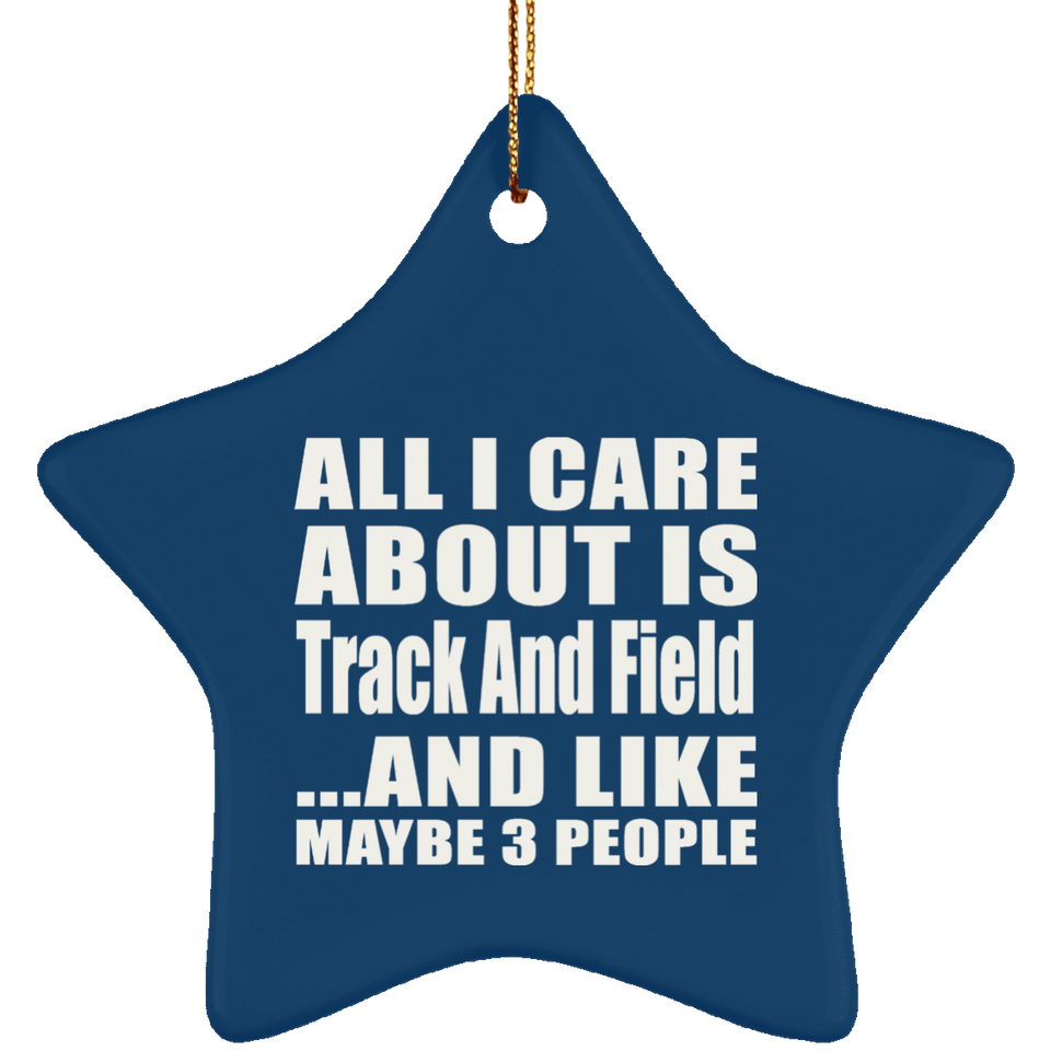 All I Care About Is Track And Field - Star Ornament