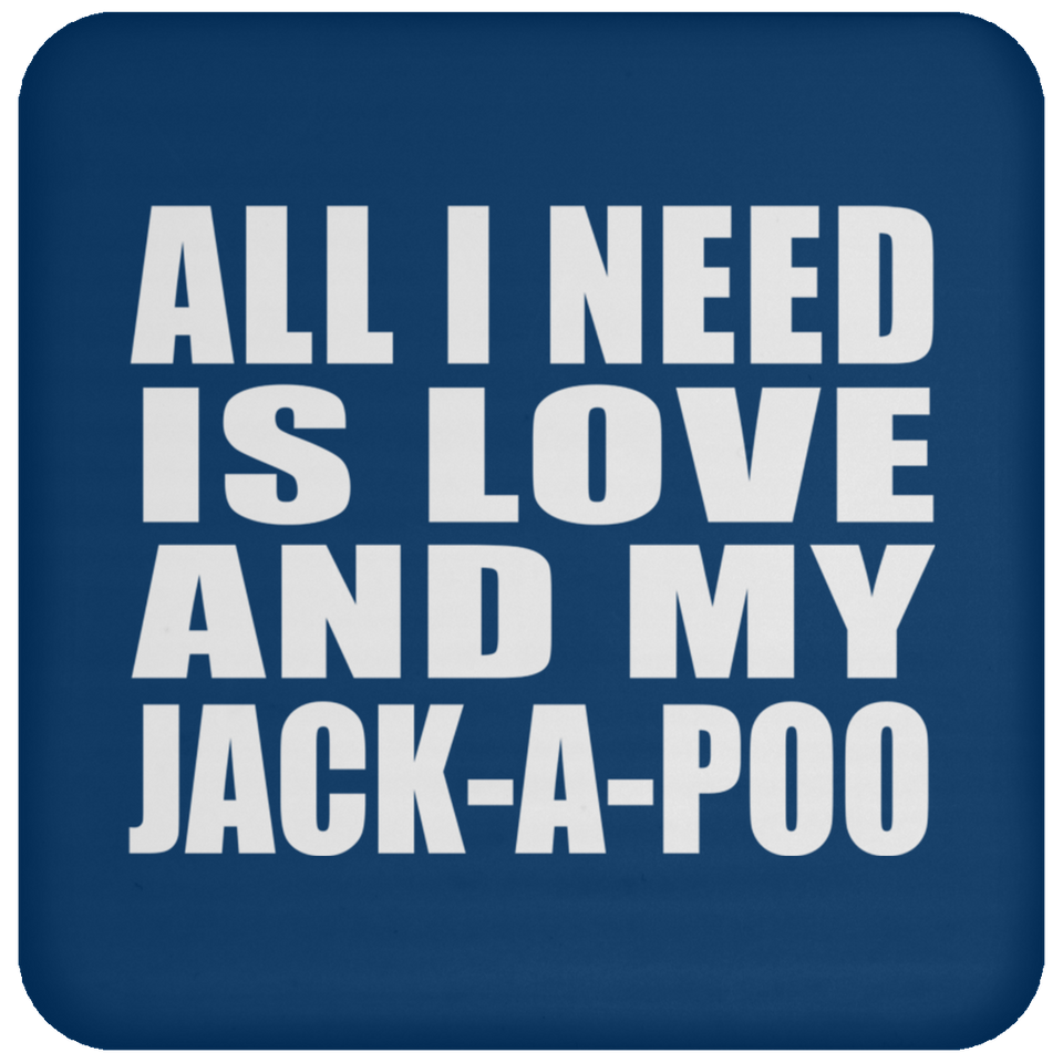 All I Need Is Love And My Jack-A-Poo - Drink Coaster
