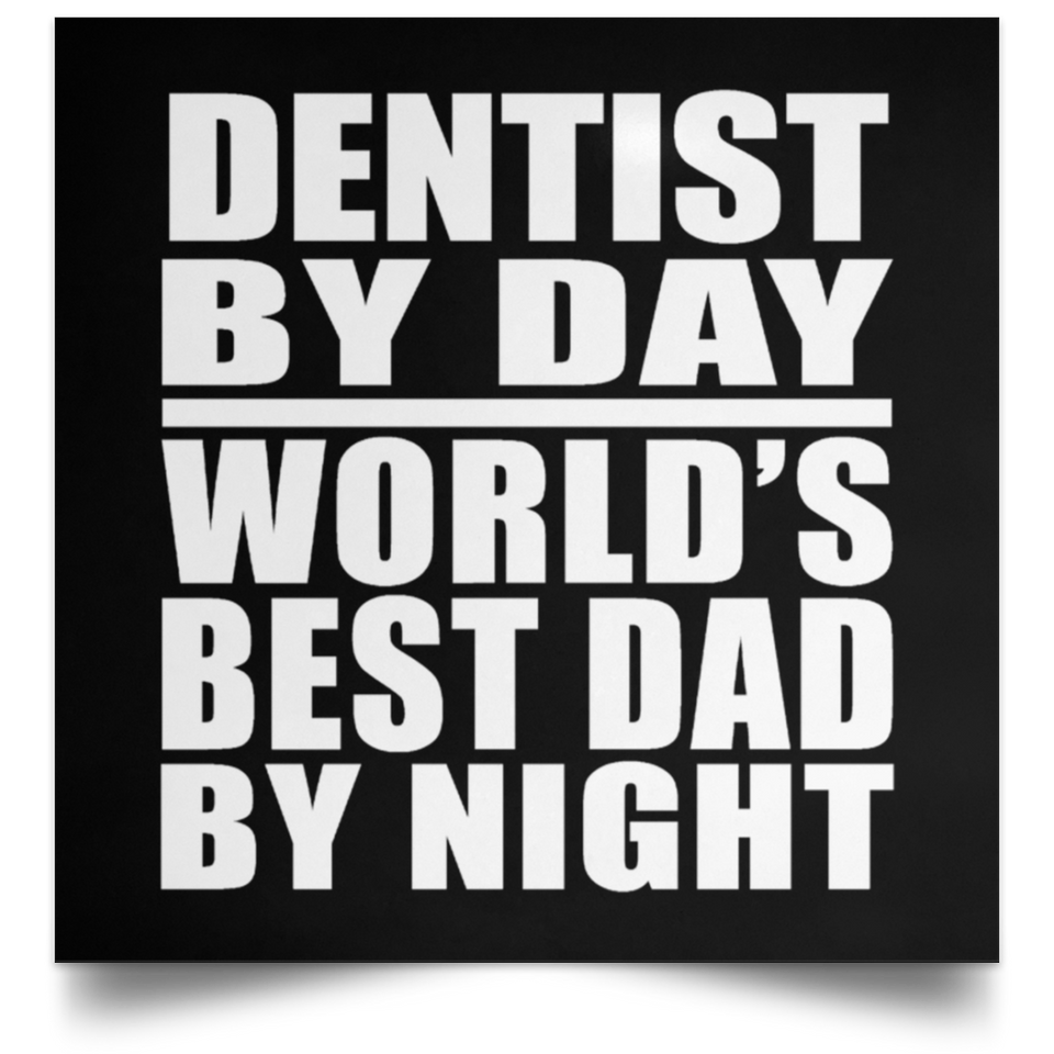 Dentist By Day World's Best Dad By Night - Poster Square