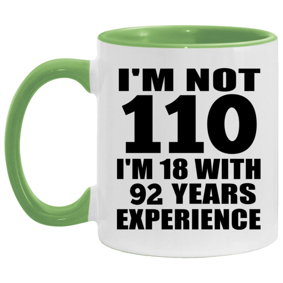 110th Birthday I'm Not 110 I'm 18 With 92 Years Experience - 11oz Accent Mug Green