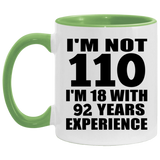 110th Birthday I'm Not 110 I'm 18 With 92 Years Experience - 11oz Accent Mug Green