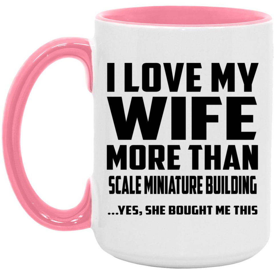 I Love My Wife More Than Scale Miniature Building - 15oz Accent Mug Pink