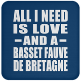 All I Need Is Love And A Basset Fauve De Bretagne - Drink Coaster
