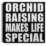 Orchid Raising Makes Life Special - Canvas Square