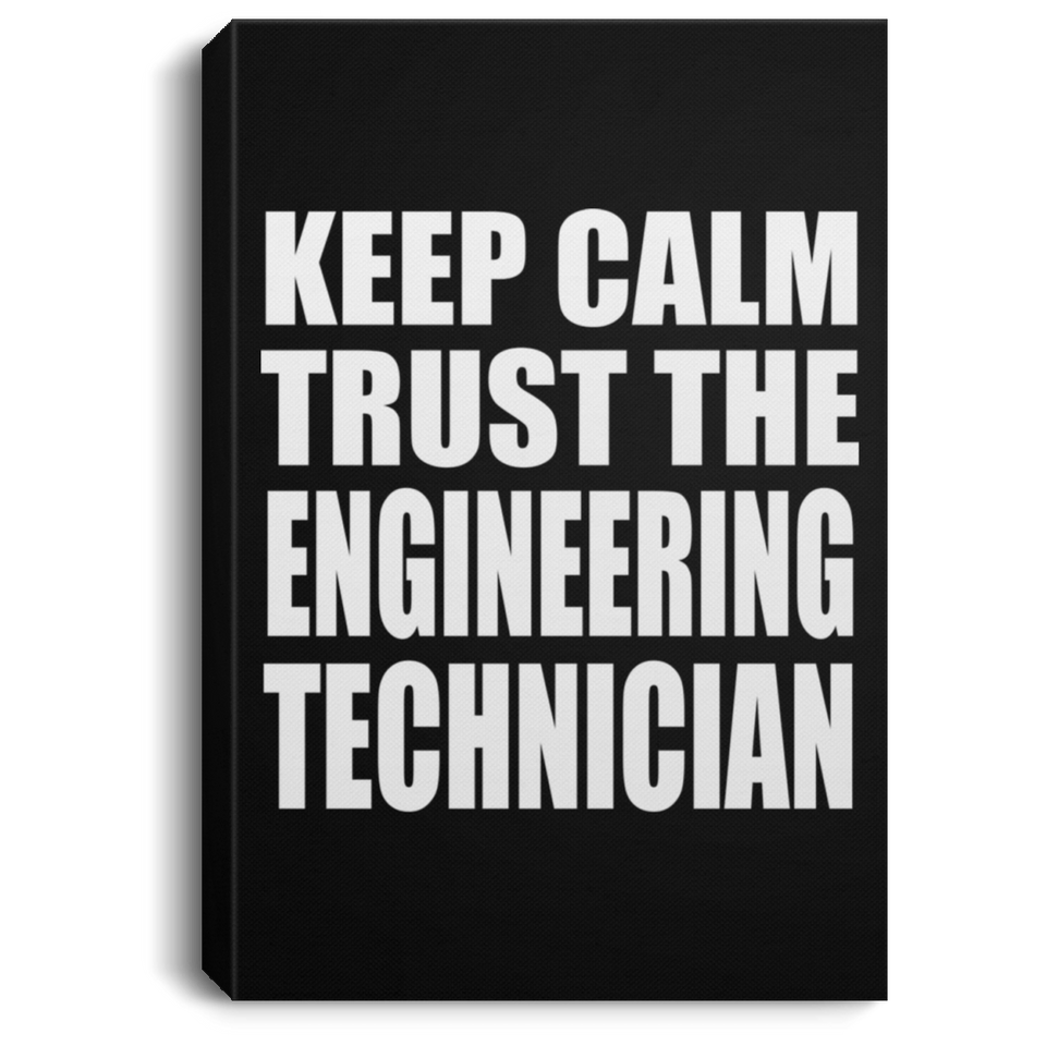 Keep Calm and Trust The Engineering Technician - Canvas Portrait