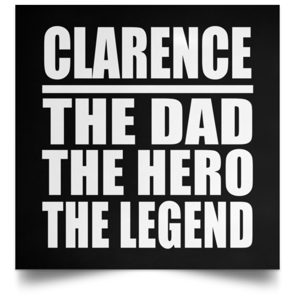 Clarence The Dad The Hero The Legend - Poster Square