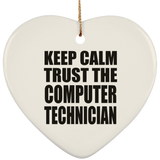Keep Calm and Trust The Computer Technician - Heart Ornament