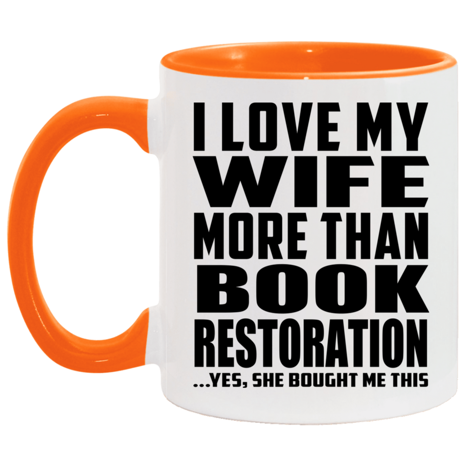 I Love My Wife More Than Book Restoration - 11oz Accent Mug Orange