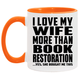 I Love My Wife More Than Book Restoration - 11oz Accent Mug Orange