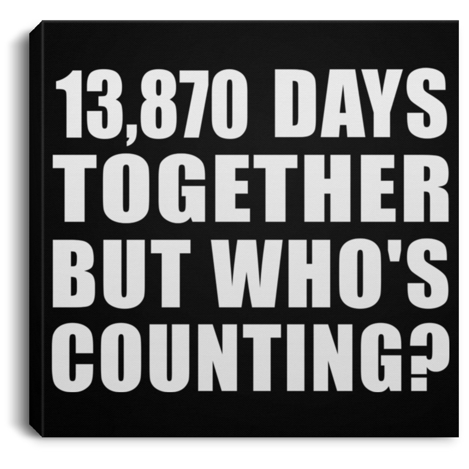 38th Anniversary 13,870 Days Together But Who's Counting - Canvas Square