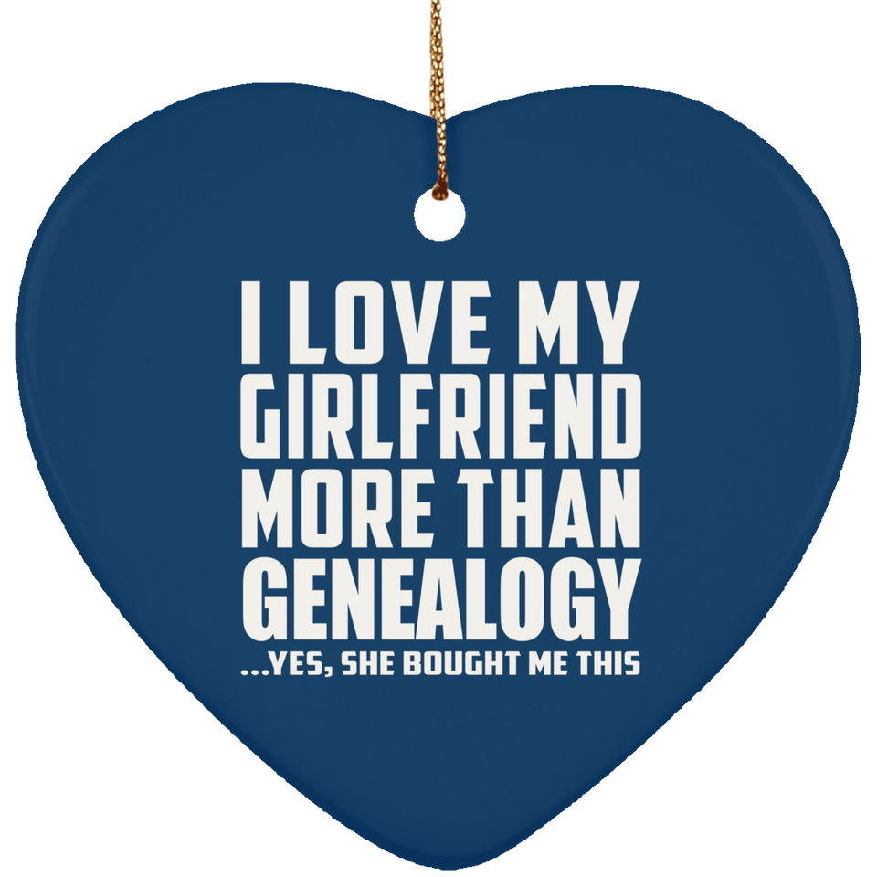 I Love My Girlfriend More Than Genealogy - Heart Ornament