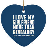 I Love My Girlfriend More Than Genealogy - Heart Ornament