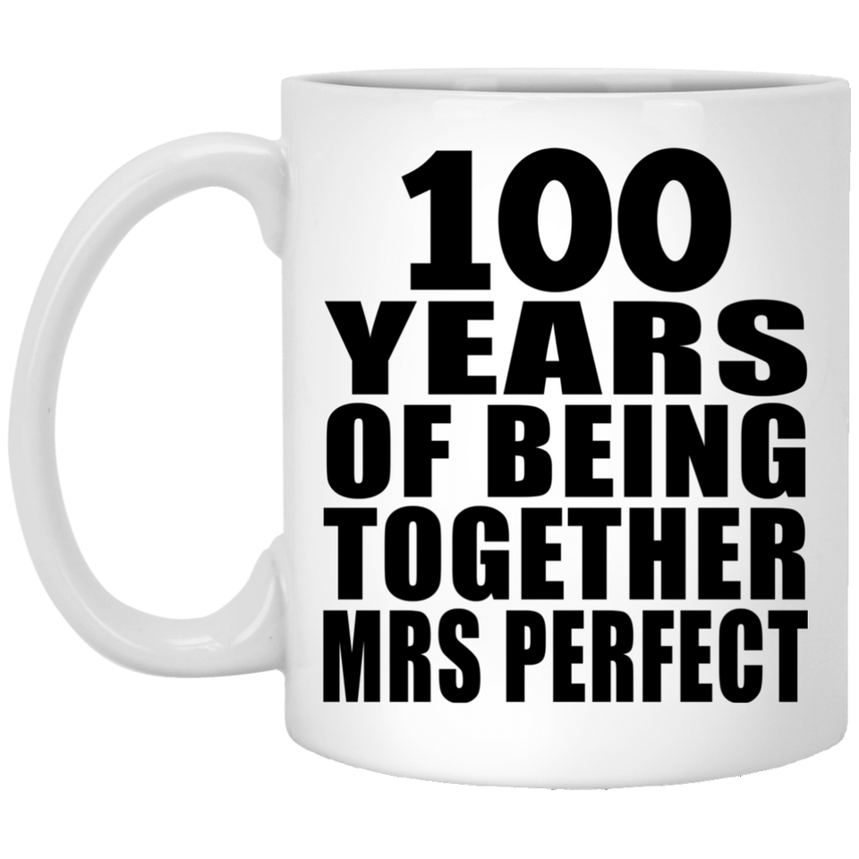 100th Anniversary 100 Years Of Being Mrs Perfect - 11 Oz Coffee Mug