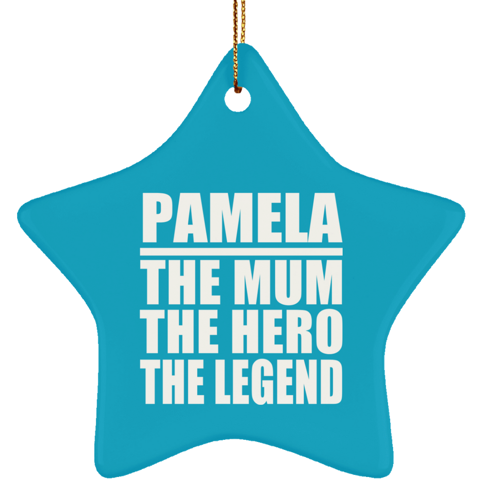 Pamela The Mum The Hero The Legend - Star Ornament
