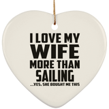 I Love My Wife More Than Sailing - Heart Ornament