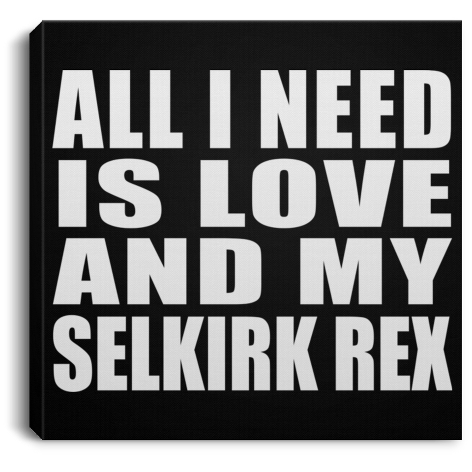 All I Need Is Love And My Selkirk Rex - Canvas Square