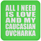 All I Need Is Love And My Caucasian Ovcharka - Drink Coaster