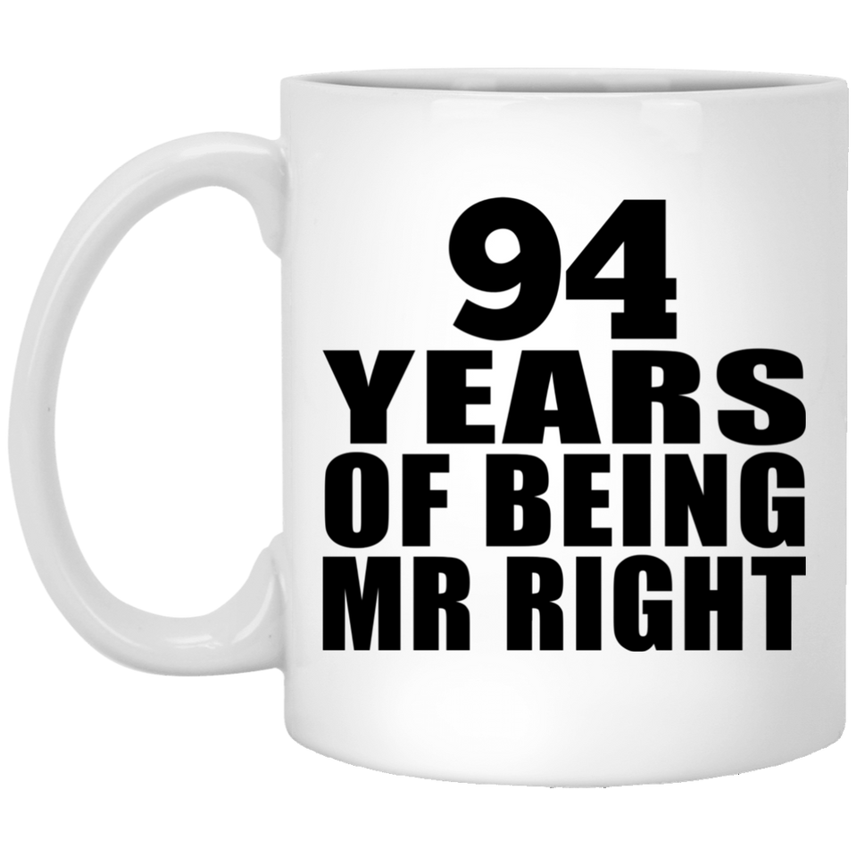 94th Anniversary 94 Years Of Being Mr Right - 11 Oz Coffee Mug