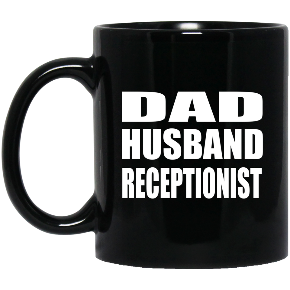Dad Husband Receptionist - 11oz Coffee Mug Black