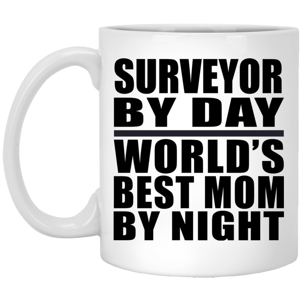 Surveyor By Day World's Best Mom By Night - 11 Oz Coffee Mug