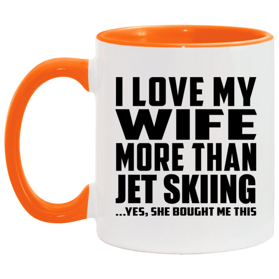 I Love My Wife More Than Jet Skiing - 11oz Accent Mug Orange