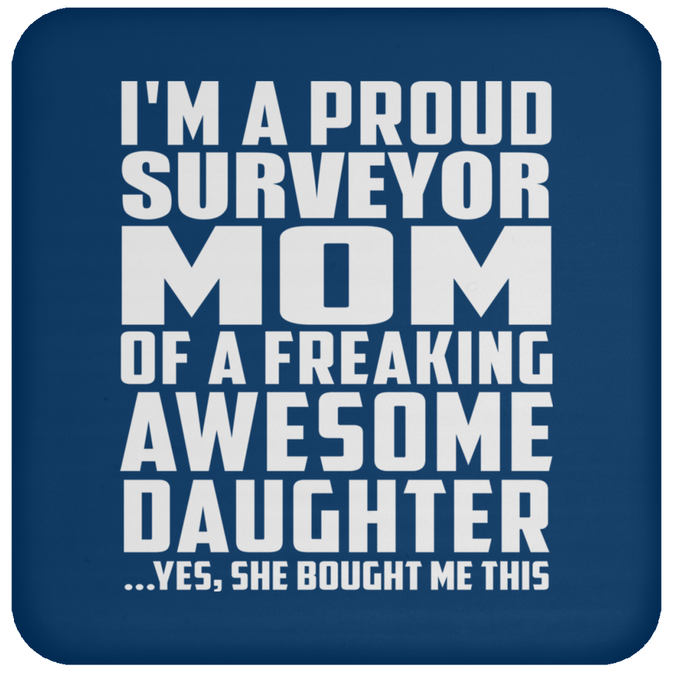 Proud Surveyor Mom Of Awesome Daughter - Drink Coaster