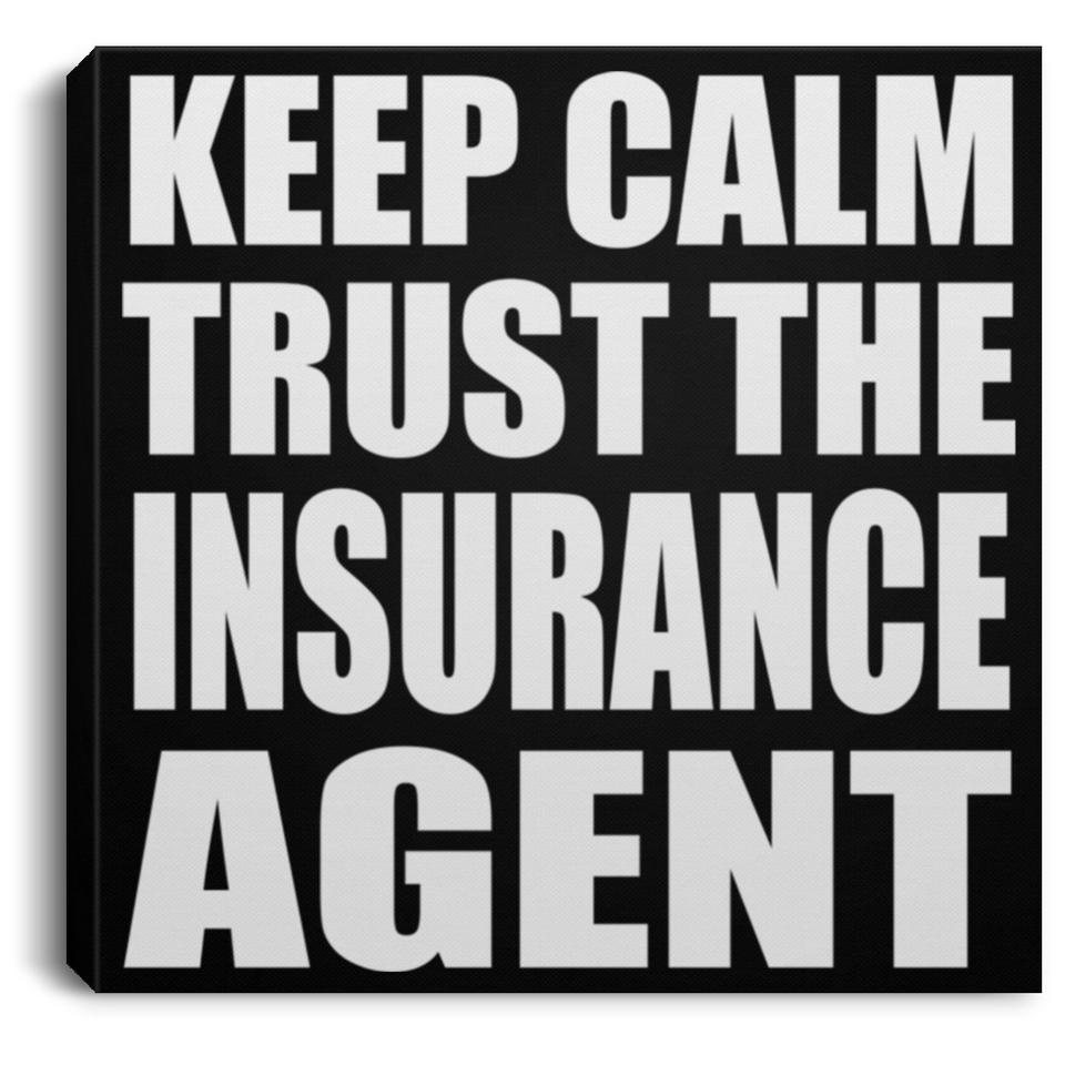 Keep Calm and Trust The Insurance Agent - Canvas Square