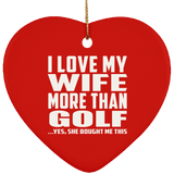I Love My Wife More Than Golf - Heart Ornament