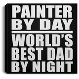 Painter By Day World's Best Dad By Night - Canvas Square