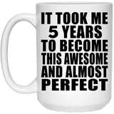 5th Birthday Took 5 Years To Become Awesome & Perfect - 15 Oz Coffee Mug