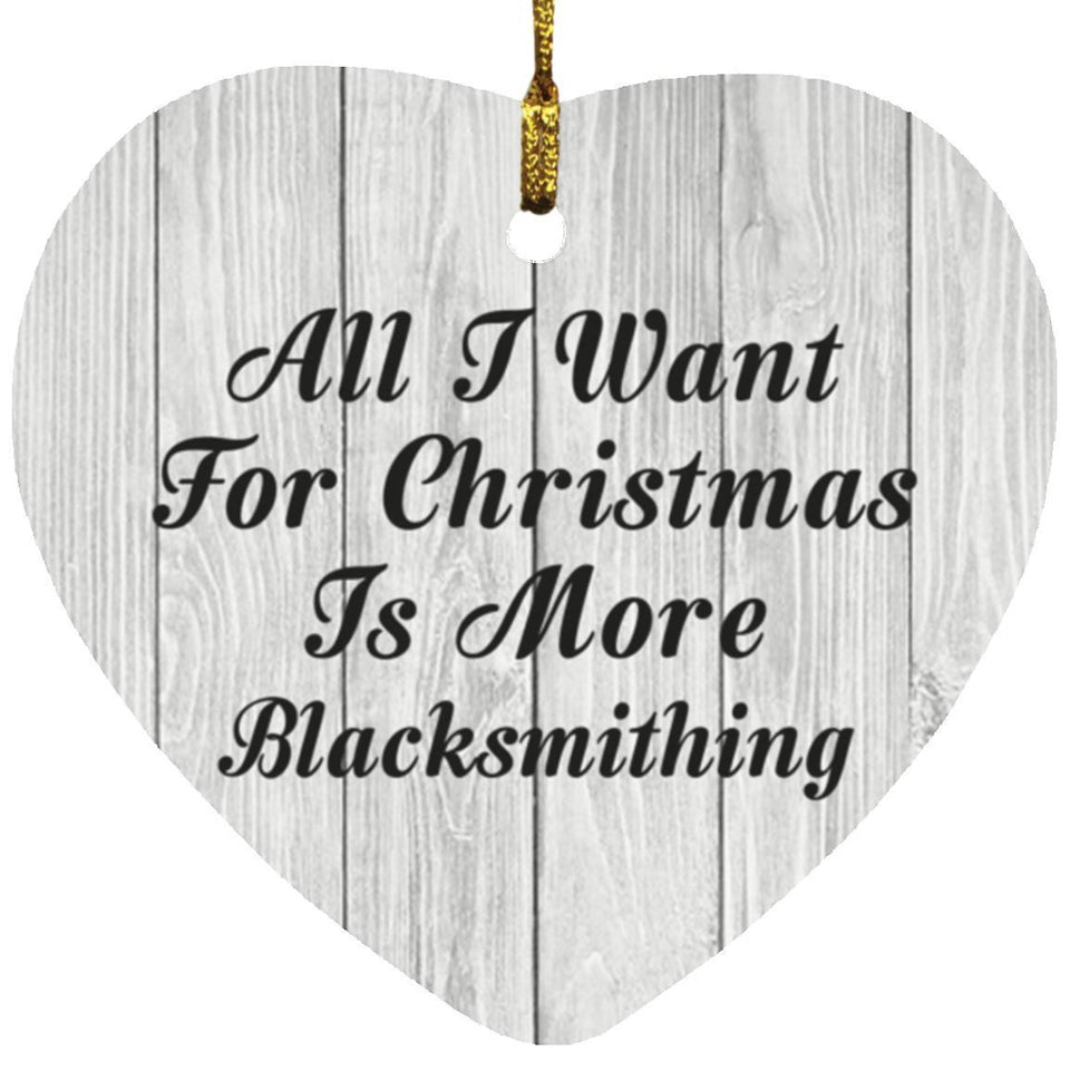 All I Want For Christmas Is More Blacksmithing - Heart Ornament F