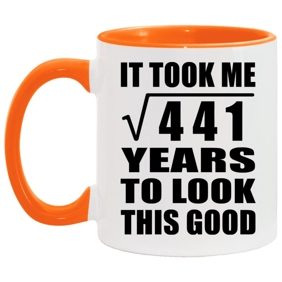 21st Birthday Took Square Root of 441 Years To Look Good - 11oz Accent Mug Orange