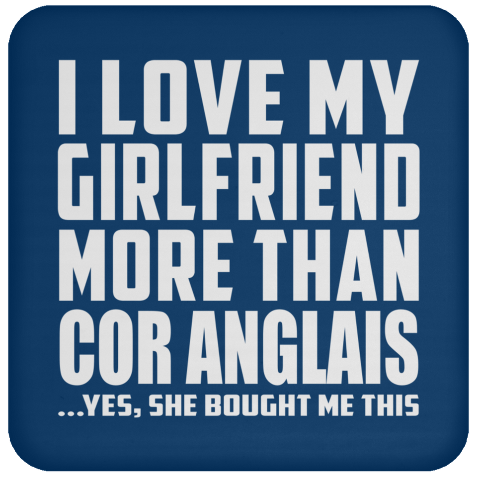 I Love My Girlfriend More Than Cor Anglais - Drink Coaster