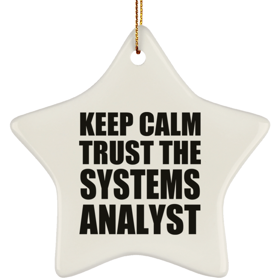 Keep Calm and Trust The Systems Analyst - Star Ornament