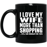 I Love My Wife More Than Shopping - 11 Oz Coffee Mug Black