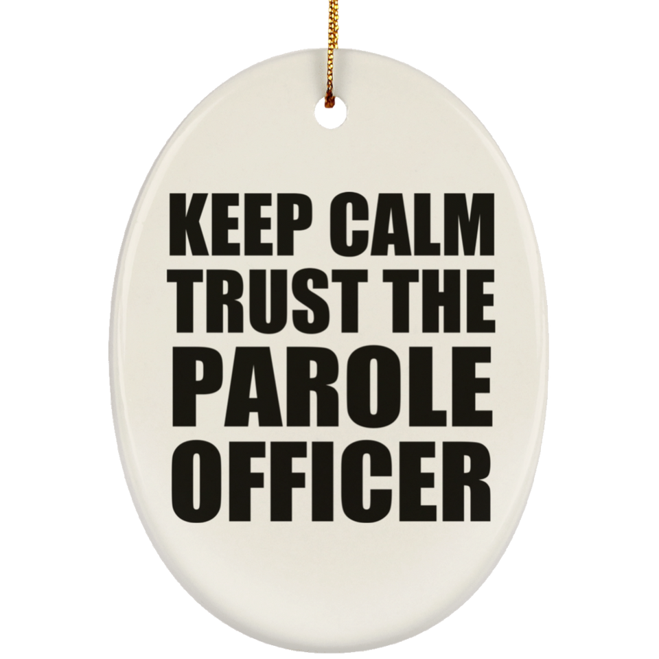 Keep Calm and Trust The Parole Officer - Oval Ornament