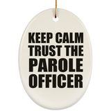 Keep Calm and Trust The Parole Officer - Oval Ornament
