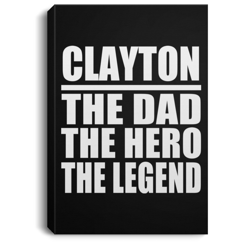 Clayton The Dad The Hero The Legend - Canvas Portrait