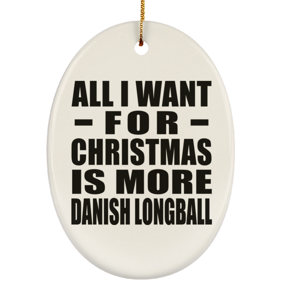 All I Want For Christmas Is More Danish Longball - Oval Ornament
