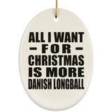All I Want For Christmas Is More Danish Longball - Oval Ornament