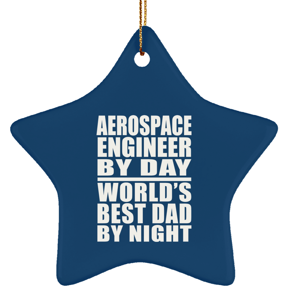 Aerospace Engineer By Day World's Best Dad By Night - Star Ornament