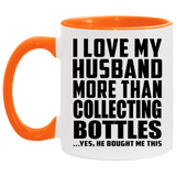 I Love My Husband More Than Collecting Bottles - 11oz Accent Mug Orange