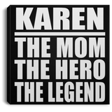 Karen The Mom The Hero The Legend - Canvas Square