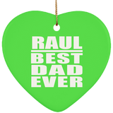Raul Best Dad Ever - Heart Ornament