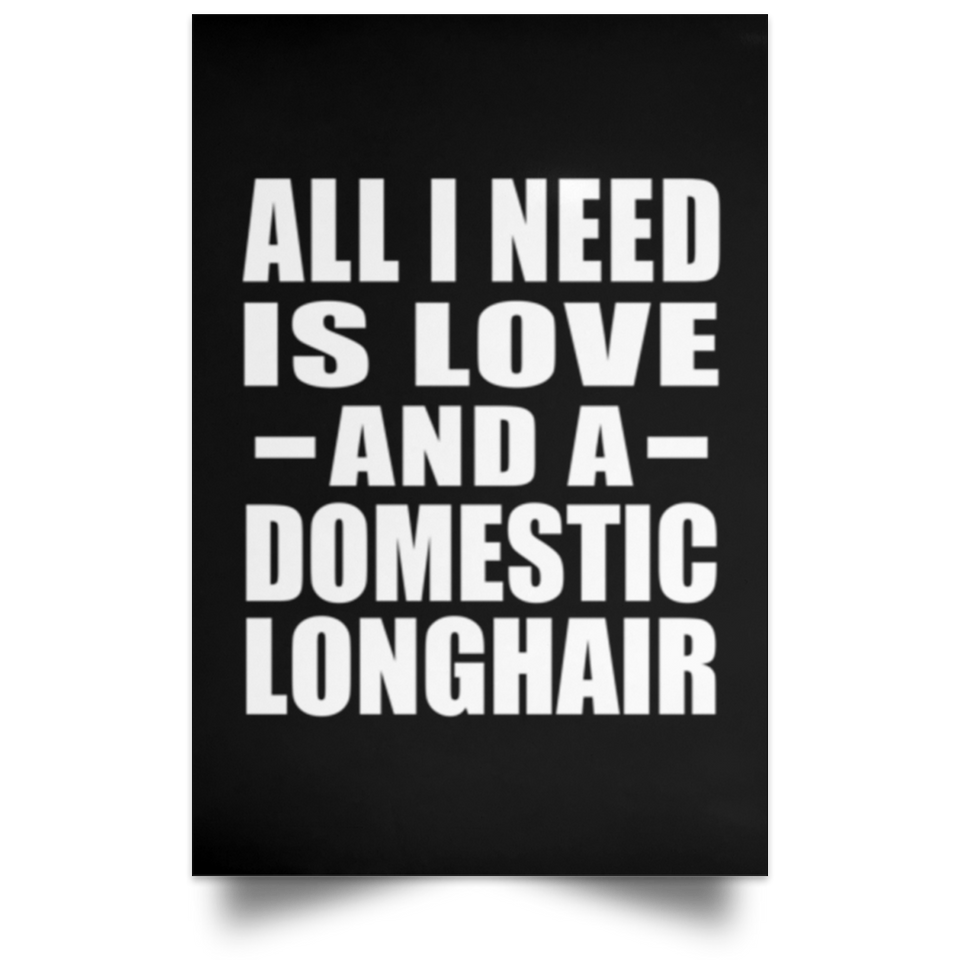 All I Need Is Love And A Domestic Longhair - Poster Portrait